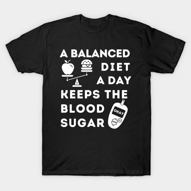 A Balanced Diet A Day Keeps the Blood Sugar Okay T-Shirt by SalxSal